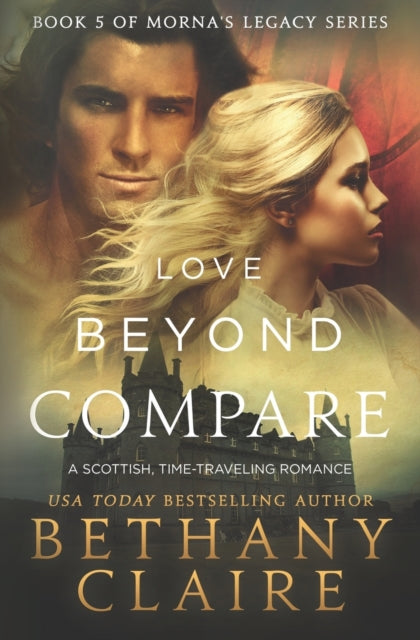 Love Beyond Compare A Scottish TimeTravel romance 5 Book 5 in Mornas Legacy Series