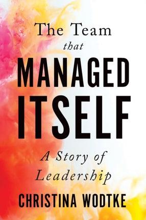 The Team That Managed Itself A Story of Leadership