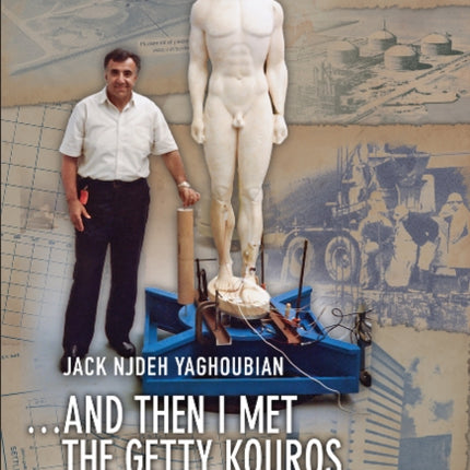 And Then I Met the Getty Kouros: An Engineer's Odyssey from the Streets of Tehran to the Hills of Malibu