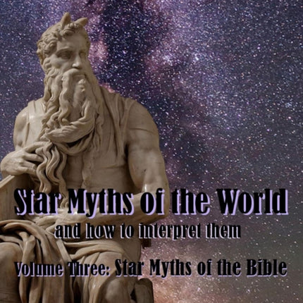 Star Myths of the World Volume Three Star Myths of the Bible