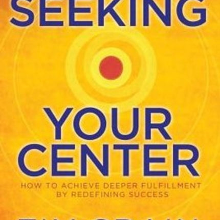 Seeking Your Center How to Achieve Deeper