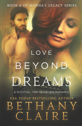 Love Beyond Dreams A Scottish TimeTravel Romance 6 Book 6 of Mornas Legacy Series