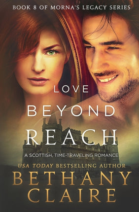 Love Beyond Reach A Scottish TimeTravel Romance Volume 8 Mornas Legacy Series