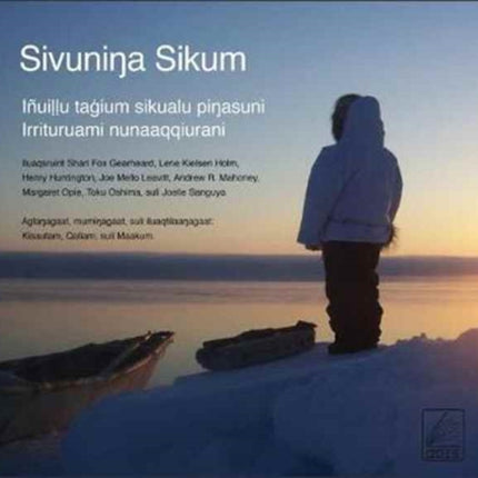 Sivuninga Sikum (The Meaning of Ice) Inupiaq Edition: People and Sea Ice in Three Arctic Communities