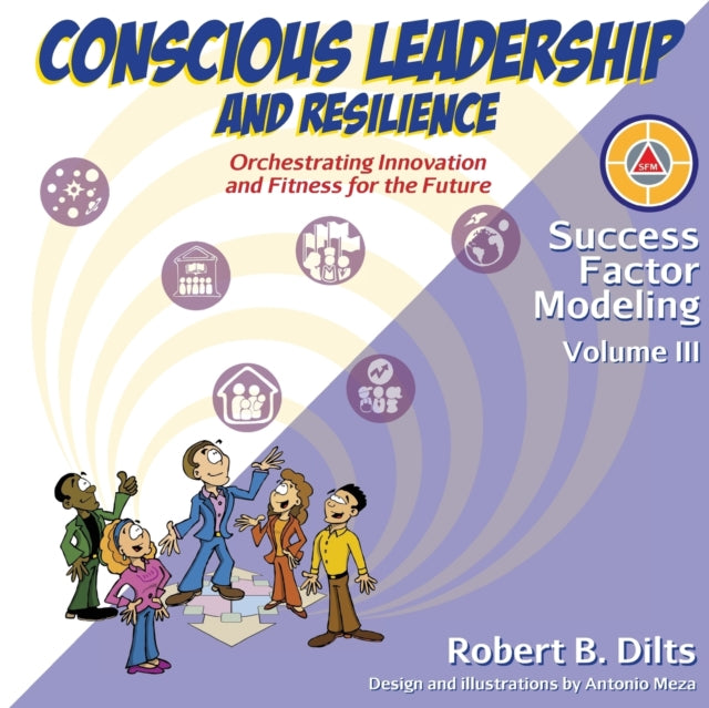 Success Factor Modeling Volume III Conscious Leadership and Resilience Orchestrating Innovation and Fitness for the Future 3