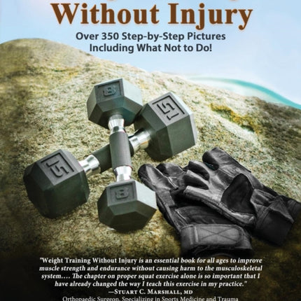 Weight Training Without Injury Over 350 StepbyStep Pictures Including What Not to Do