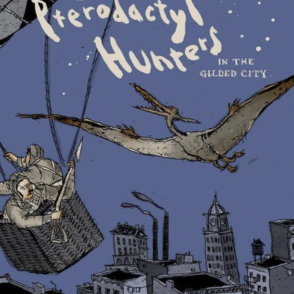 The Pterodactyl Hunters in the Gilded City