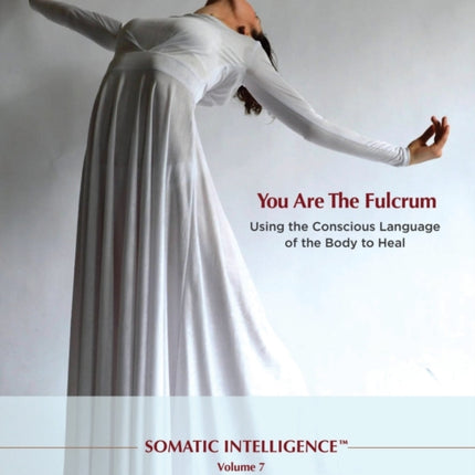 Somatic Intelligence You Are the Fulcrum  Using
