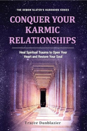 Conquer Your Karmic Relationships:: Heal Spiritual Trauma to Open Your Heart & Restore Your Soul