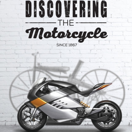Discovering the Motorcycle The History  The Culture  The Machines