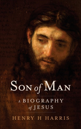 Son of Man A Biography of Jesus