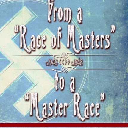 From a "Race of Masters" to a "Master Race": 1948 to 1848