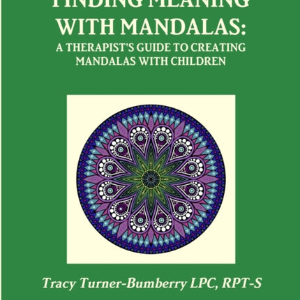 Finding Meaning with MandalasA Therapists Guide to Creating Mandalas with Children