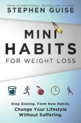 Mini Habits for Weight Loss Stop Dieting Form New Habits Change Your Lifestyle Without Suffering Volume 2