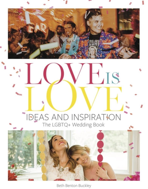 Love Is Love: Ideas and Inspiration: The LGBTQ+ Wedding Book