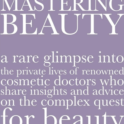 Mastering Beauty: A Rare Glimpse Into the Private Lives of Renowned Cosmetic Doctors Who Share Insights and Advice on the Complex Quest for Beauty