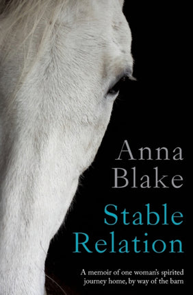 Stable Relation A memoir of one womans spirited journey home by way of the barn