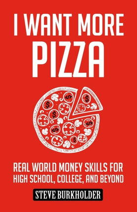 I Want More Pizza Real World Money Skills For High School College And Beyond 1