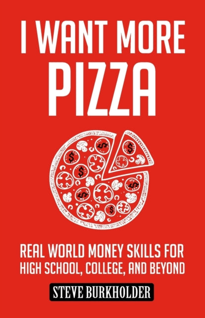 I Want More Pizza Real World Money Skills For High School College And Beyond 1