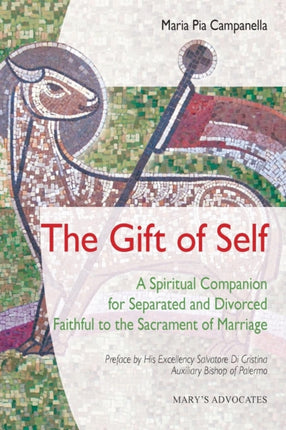 The Gift of Self A Spiritual Companion for Separated and Divorced Faithful to the Sacrament of Marriage