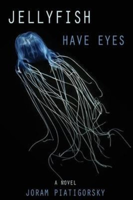 Jellyfish Have Eyes A Novel