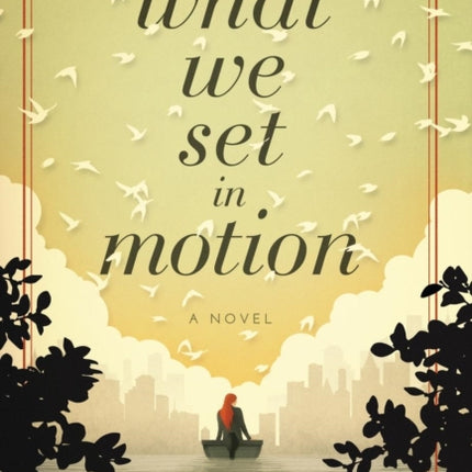 What We Set In Motion A Novel