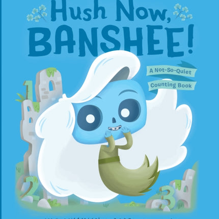 Hush Now, Banshee!: A Not-So-Quiet Counting Book