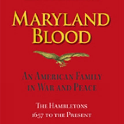 Maryland Blood – An American Family in War and Peace, the Hambletons 1657 to the Present