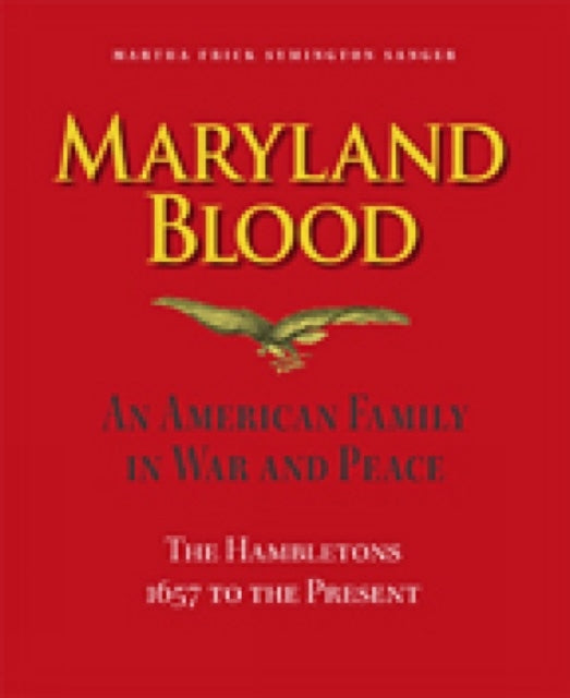 Maryland Blood – An American Family in War and Peace, the Hambletons 1657 to the Present