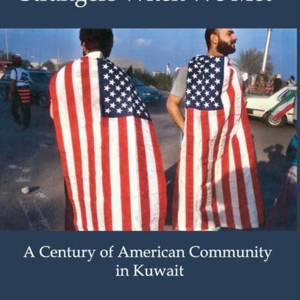 STRANGERS WHEN WE MET A Century of American Community in Kuwait