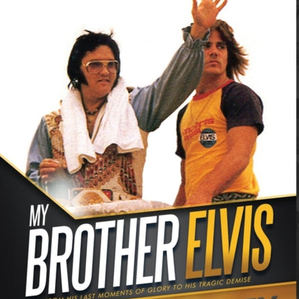 My Brother Elvis The Final Years