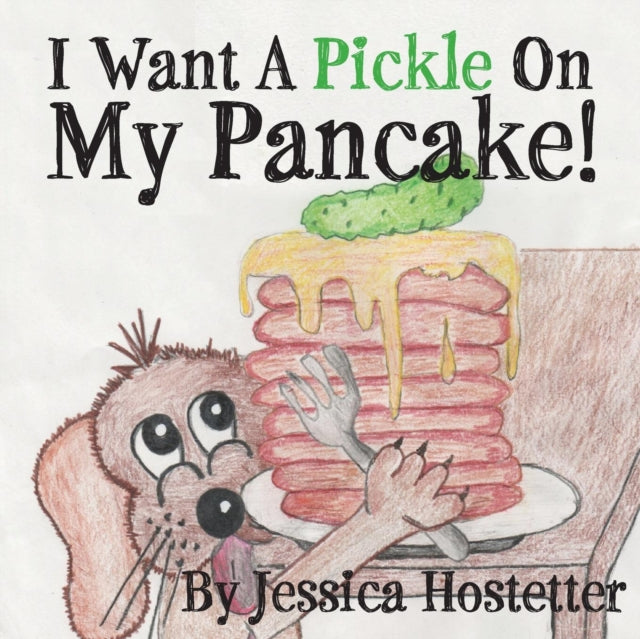 I Want A Pickle On My Pancake