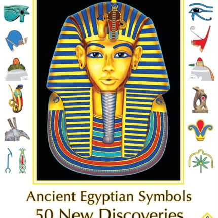 Ancient Egyptian Symbols 50 New Discoveries Abridged edition