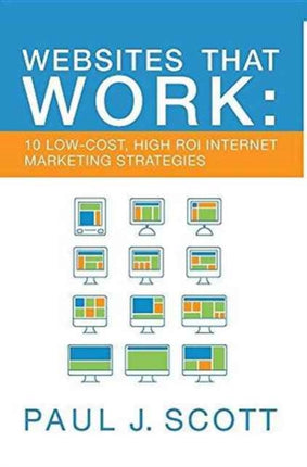 Websites That Work 10 Low Cost High ROI Internet
