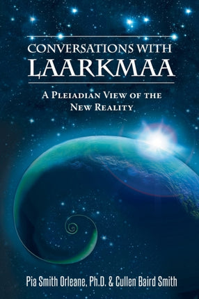 Conversations with Laarkmaa A Pleiadian View of the New Reality 1 Wisdom from the Stars
