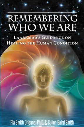 Remembering Who We Are Laarkmaas Guidance on Healing the Human Condition 2 Wisdom from the Stars