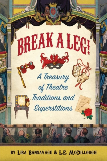 Break a Leg A Treasury of Theatre Traditions and Superstitions