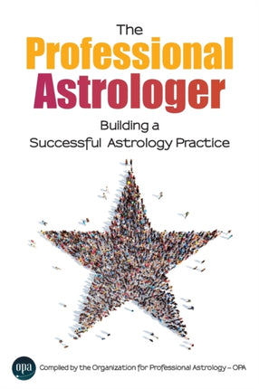 The Professional Astrologer Building a Successful Astrology Practice
