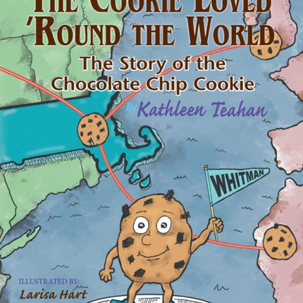 The Cookie Loved 'Round the World: The Story of the Chocolate Chip Cookie