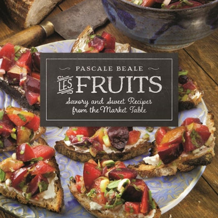 Les Fruits: Savory and Sweet Recipes from the Market Table