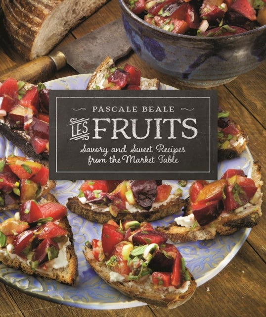 Les Fruits: Savory and Sweet Recipes from the Market Table