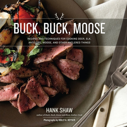 Buck Buck Moose Recipes and Techniques for
