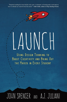 Launch Using Design Thinking to Boost Creativity and Bring Out the Maker in Every Student