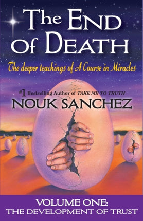 The End of Death The Deeper Teachings of A Course in Miracles 1
