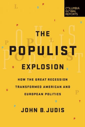 The Populist Explosion: How the Great Recession Transformed American and European Politics