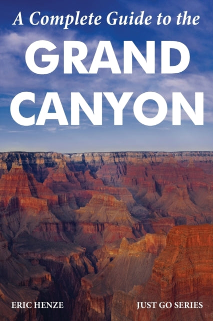 A Complete Guide to the Grand Canyon A Complete