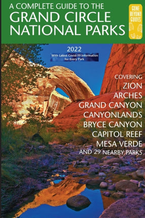 A Complete Guide to the Grand Circle National Parks Covering Zion Bryce Canyon Capitol Reef Arches Canyonlands Mesa Verde and Grand Canyon National Parks
