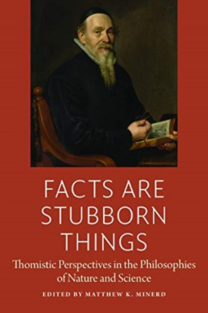 Facts are Stubborn Things: Thomistic Perspectives in the Philosophies of Nature and Science