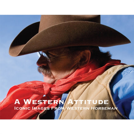 A Western Attitude Iconic Images from Western Horseman