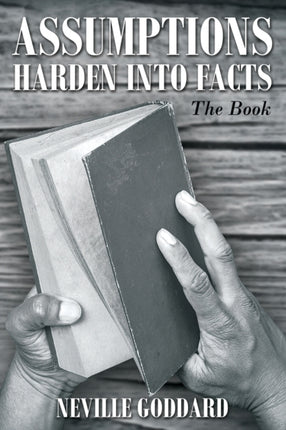 Neville Goddard Assumptions Harden Into Facts The Book